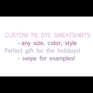 Custom tie dye sweatshirts